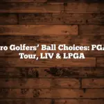 Pro Golfers’ Ball Choices: PGA Tour, LIV & LPGA