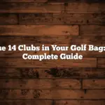 The 14 Clubs in Your Golf Bag: A Complete Guide