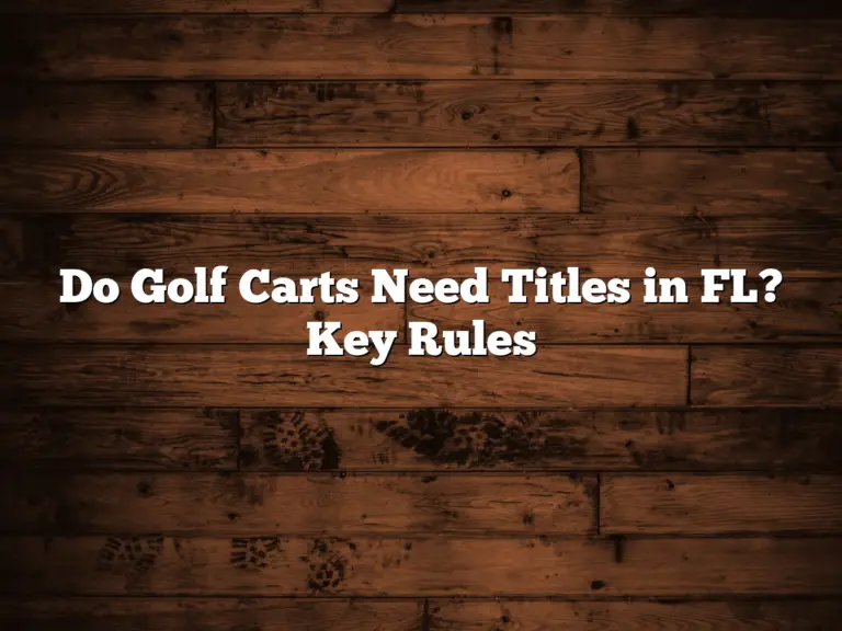 Do Golf Carts Need Titles In Fl? Key Rules