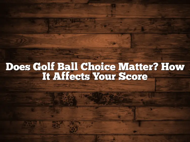Does Golf Ball Choice Matter? How It Affects Your Score