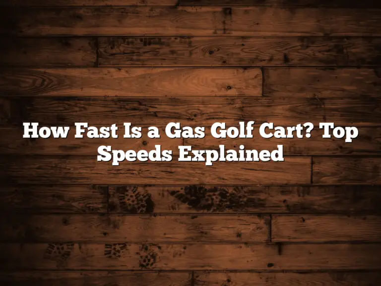 How Fast Is A Gas Golf Cart? Top Speeds Explained