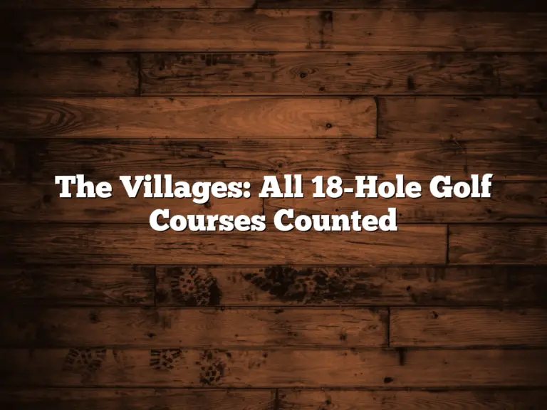 The Villages: All 18-Hole Golf Courses Counted