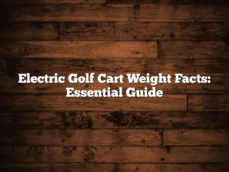 Electric Golf Cart Weight Facts: Essential Guide