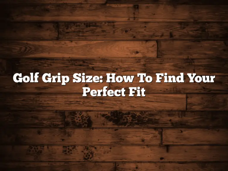 Golf Grip Size: How To Find Your Perfect Fit