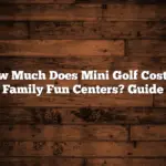 How Much Does Mini Golf Cost At Family Fun Centers? Guide