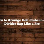 How to Arrange Golf Clubs in a 4 Divider Bag Like a Pro