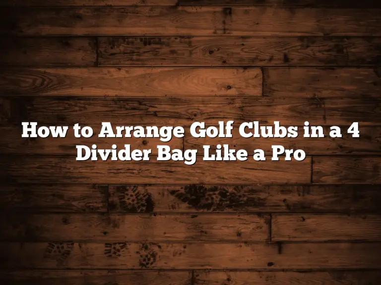 How To Arrange Golf Clubs In A 4 Divider Bag Like A Pro