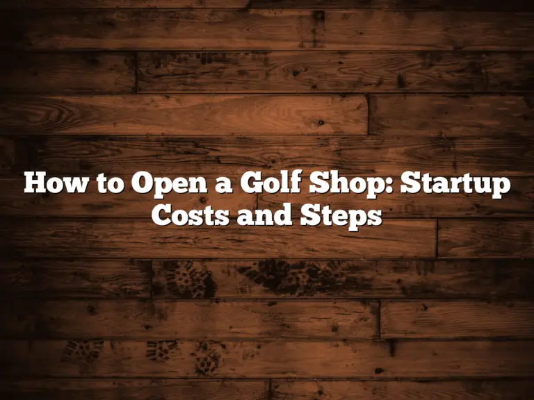 How To Open A Golf Shop: Startup Costs And Steps