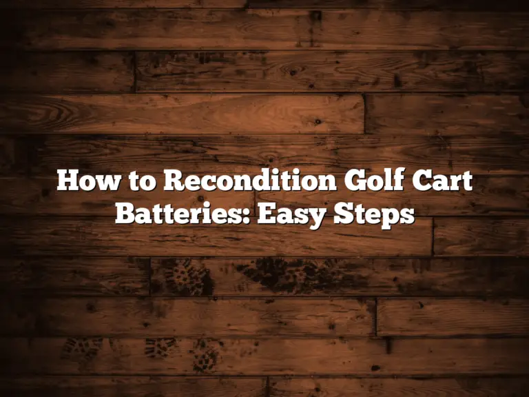 How To Recondition Golf Cart Batteries: Easy Steps