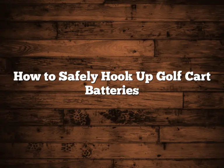 How To Safely Hook Up Golf Cart Batteries