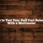 How to Test Your Golf Cart Solenoid With a Multimeter
