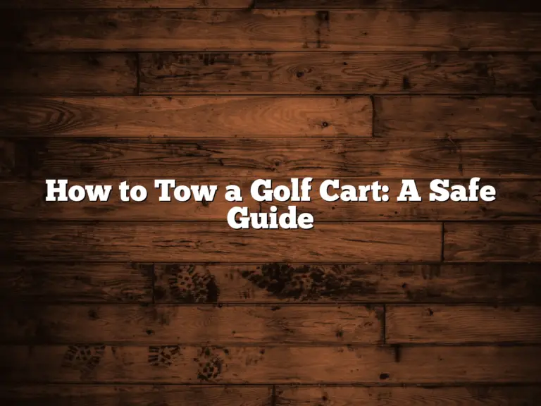 How To Tow A Golf Cart: A Safe Guide