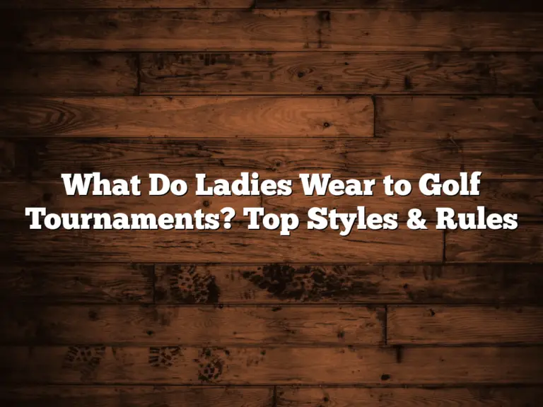 What Do Ladies Wear To Golf Tournaments? Top Styles &Amp; Rules