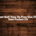 What Golf Tees Do Pros Use: Find Your Perfect Fit