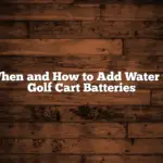 When and How to Add Water to Golf Cart Batteries