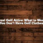 Casual Golf Attire: What to Wear If You Don’t Have Golf Clothes