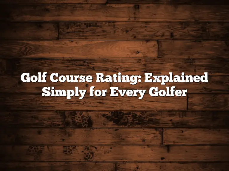 Golf Course Rating: Explained Simply For Every Golfer