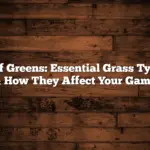 Golf Greens: Essential Grass Types & How They Affect Your Game