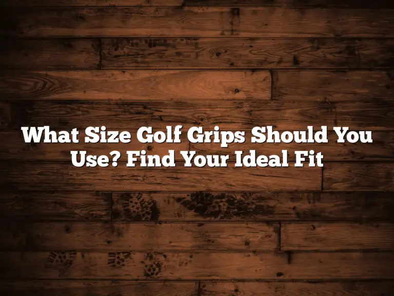 What Size Golf Grips Should You Use? Find Your Ideal Fit