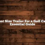 What Size Trailer For a Golf Cart? Essential Guide