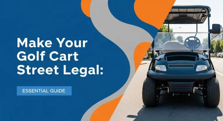 Make Your Golf Cart Street Legal: Essential Guide Make Your Golf Cart Street Legal: Essential Guide