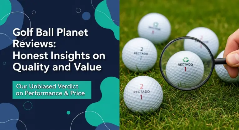 Golf Ball Planet Reviews: Honest Insights On Quality And Value