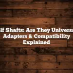 Golf Shafts: Are They Universal? Adapters & Compatibility Explained