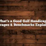 What’s a Good Golf Handicap? Averages & Benchmarks Explained