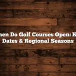 When Do Golf Courses Open: Key Dates & Regional Seasons