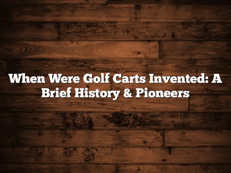When Were Golf Carts Invented: A Brief History &Amp; Pioneers