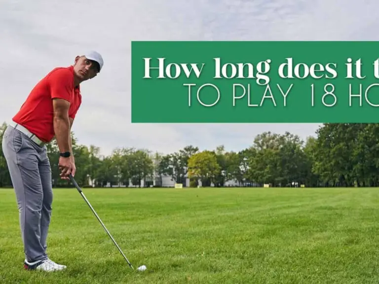 Essential Guide: How Long 18 Holes Of Golf Takes