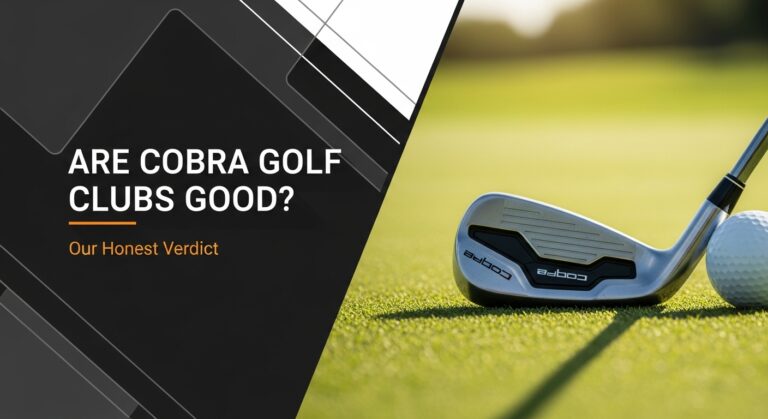 Are Cobra Golf Clubs Good? Honest [Year] Verdict