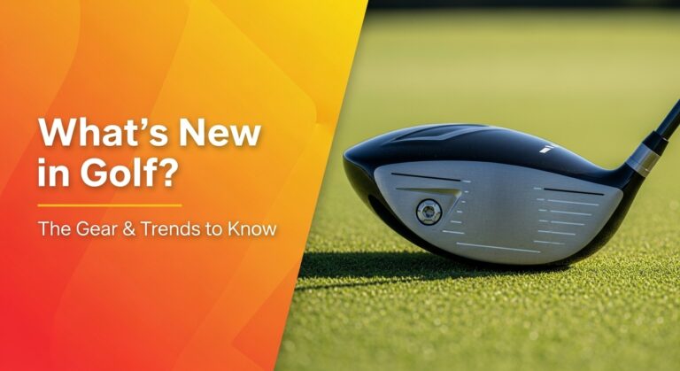 What'S New In Golf? The [Year] Gear &Amp; Trends To Know
