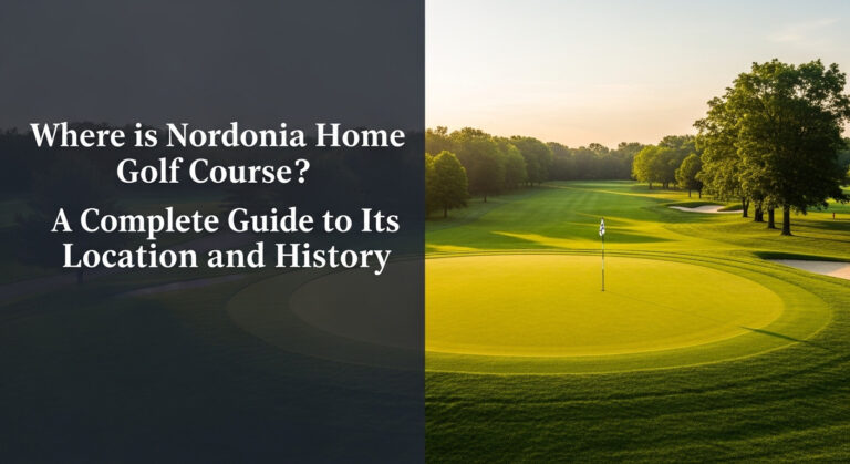 Where Is Nordonia Home Golf Course? A Complete Guide To Its Location And History