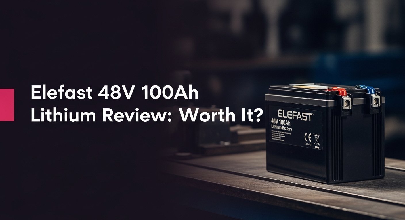 Elefast 48V 100Ah Lithium Battery Review: Worth It?